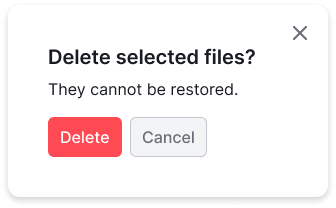 A modal window with a non-capitalized title 'Delete Selected Files?', a subtitle 'They cannot be restored.', and buttons 'Delete' and 'Cancel'.