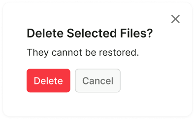 A modal window with a capitalized title 'Delete Selected Files?', a subtitle 'They cannot be restored.', and buttons 'Delete' and 'Cancel'.
